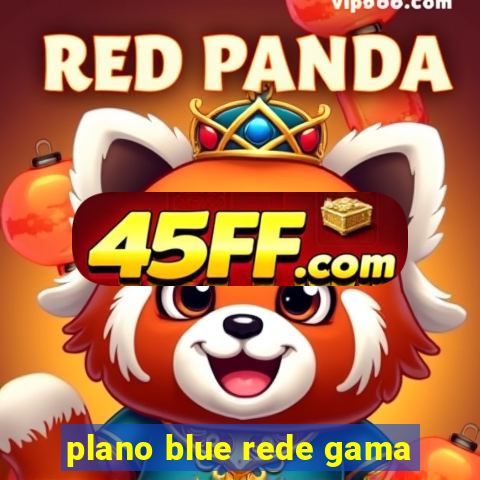 plano blue rede gama